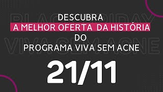 A MAIOR BLACK FRIDAY DA HISTÓRIA DO PROGRAMA VIVA SEM ACNE [upl. by Keyes]