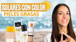 ⏩ PROTECTORES SOLARES con COLOR 👉 PIELES GRASAS [upl. by Yarod]