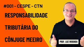 001  CTN  Responsabilidade Tributária do Cônjuge Meeiro cespe cebraspe [upl. by Netloc]