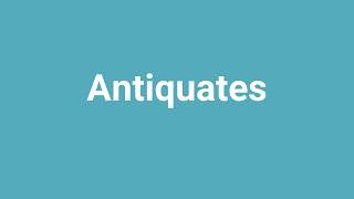 Antiquates Meaning and Pronunciation [upl. by Butch381]