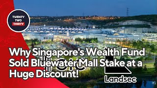 GICs £120 Million Loss Why Singapores Wealth Fund Sold Bluewater Mall Stake at a Huge Discount [upl. by Fabio]