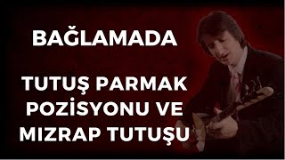 BAĞLAMADA TUTUŞ PARMAK POZİSYONU VE MIZRAP TUTUŞU [upl. by Angie]