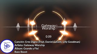 Eres Digno Feat Daniel Calveti Lilly Goodman  Gateway Worship  Bass Boost [upl. by Festa]