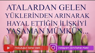 ATALARDAN GELEN YÜKLERDEN ARINARAK HAYALİNİ KURDUĞUN İLİŞKİYE KAVUŞABİLİRSİN [upl. by Sharl]