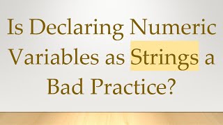 Is Declaring Numeric Variables as Strings a Bad Practice [upl. by Corvese]