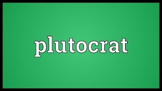 Plutocrat Meaning [upl. by Violette288]