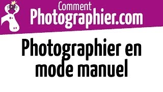 Comment Photographier  Photographier en mode manuel [upl. by Farley]