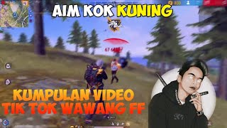 Kumpulan video Tik Tik Wawang ff  aim kok kuning part 4 [upl. by Nyram806]