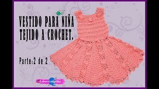 VESTIDO PARA NIÑA TEJIDO A CROCHET Parte 2 de 2  Labores Angélika [upl. by Sharman]