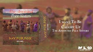 The Anointed Pace Sisters  I Want To Be Caught Up [upl. by Bellina]