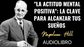 ¡Despierta tu Poder Interior La Actitud Mental Positiva para el Éxito Napoleon Hill  Audiolibro [upl. by Nottage820]