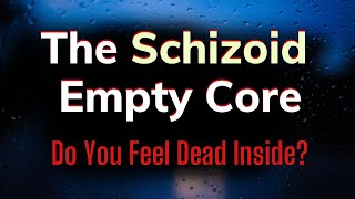 The Schizoid Empty Core I Schizoid Personality Disorder and Adaptations [upl. by Ahsemo]