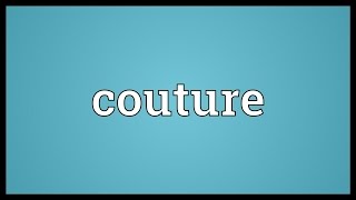 Couture Meaning [upl. by Llen]