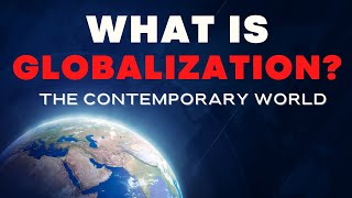 What is Globalization  The Contemporary World [upl. by Tamar]