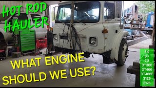 HOT ROD HAULER PT7 CAB amp STEER AXLE IN PLACE WHAT DIESEL ENGINE SHOULD WE USE [upl. by Sikram]