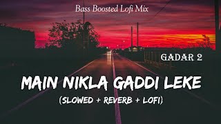 Main Nikla Gaddi Leke  Gadar 2  2023  Slowed And Reverb  Lofi Mix  Sunny Deol  SSR Lofi [upl. by Ches]