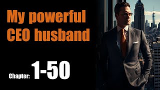 My Powerful CEO Husband chapter 1 to 50  Billionaire Romance Audiobook [upl. by Moritz]