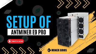 The Setup of Bitmain Antminer E9 Pro 368Ghs A Comprehensive Guide [upl. by Warder]