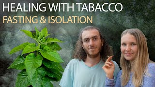 Tabacco as a Sacred Medicine  8 days on a Tabacco Dieta Our Experience [upl. by Yesac]