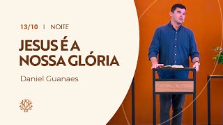 Jesus é a Nossa Glória  Daniel Guanaes  Culto da Noite [upl. by Feigin]