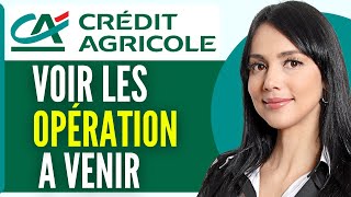 Comment Voir Les Operation A Venir Credit Agricole 2024 [upl. by Ball893]