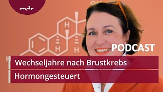 6 Nach dem Brustkrebs in die Wechseljahre  Podcast Hormongesteuert  MDR [upl. by Clerk930]