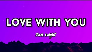 Zack Knight  Love With You Lyrics [upl. by Calla]