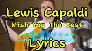 Lewis Capaldi  Wish You The Best Lyrics [upl. by Ruiz146]