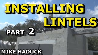 INSTALLING LINTELS or BEAMS Part 2 Mike Haduck [upl. by Rebah144]