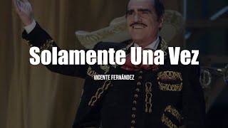 Vicente Fernández  Solamente Una Vez Letra  Lyrics [upl. by Samuel]