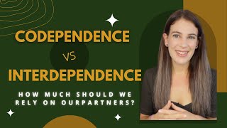 Codependence vs Interdependence How Much Should We Rely On Our Partners [upl. by Leunamme]