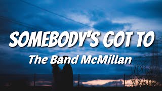 The Band McMillan  Somebodys Got To Lyrics [upl. by Spragens]