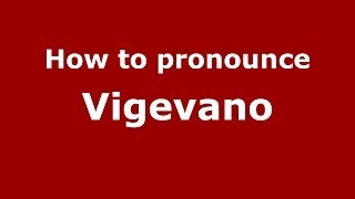 How to pronounce Vigevano ItalianItaly  PronounceNamescom [upl. by Dranyer]