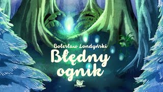 BŁĘDNY OGNIK – Bajkowisko  bajki dla dzieci – słuchowisko – bajka dla dzieci audiobook [upl. by Nela]