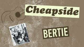 Cheapside  Bertie [upl. by Hamforrd]