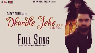 Dhundle Jehe  Pavvy Dhanjal  Aakanksha Sareen  Full Video  Brown Box Muzic  Latest Punjabi Song [upl. by Ettenwahs940]