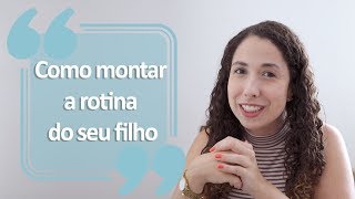 Como montar a rotina do seu filho [upl. by Retsbew]