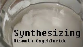 Bismuth Oxychloride Synthesis [upl. by Mellette]