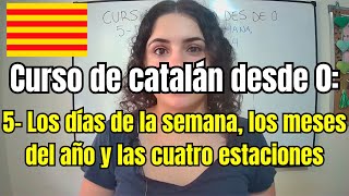 Curso de catalán desde 0  5 días de la semana meses del año las 4 estaciones [upl. by Emiolhs]