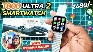 T800 Ultra 2 Smartwatch  Best Ultra Smartwatch ₹499 Only 😍 With Dynamic Island  Review 🔥 [upl. by Eirollam289]