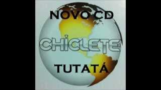 TUTATÁ CHICLETE COM BANANA NOVO CD [upl. by Herm]