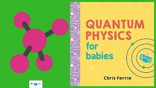 Quantum Physics For Babies Book Read Aloud For Babies amp Children [upl. by Evol]