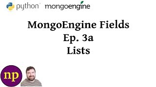 MongoEngine Fields Ep 3A Lists edited [upl. by Talmud]