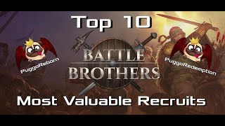 Battle Brothers Top 10 Most 💪💪Valuable Recruits💪💪 Long Discussion PreBD DLC [upl. by Westleigh408]