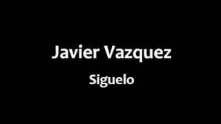 Javier Vazquez  Siguelo [upl. by Errick]