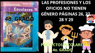 PROYECTOS ESCOLARES 4o GRADO PAG 26 27 28 Y 29 LAS PROFESIONES Y LOS OFICIOS NO TIENEN GÉNERO [upl. by Bj]