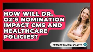 How Will Dr Ozs Nomination Impact CMS and Healthcare Policies  InsuranceGuide360com [upl. by Scott79]