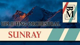 Sunray  Uplifting Orchestral Music [upl. by Nnaitsirhc760]