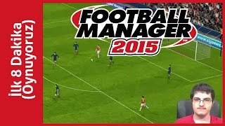 Football Manager 2015 Türkçe  Oynuyoruz İlk 8 Dakika [upl. by Adirehs]