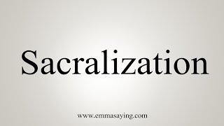 How To Say Sacralization [upl. by Namya]